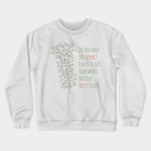 Do you have the thyme? Tree o’Clock - Funny Plant Pun Crewneck Sweatshirt